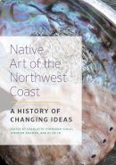 Char Townsend-Gault - Native Art of the Northwest Coast: A History of Changing Ideas - 9780774820509 - V9780774820509