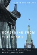 Emmett Macfarlane - Governing from the Bench: The Supreme Court of Canada and the Judicial Role - 9780774823500 - V9780774823500