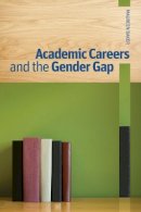 Keith M. Baker - Academic Careers and the Gender Gap - 9780774823975 - V9780774823975