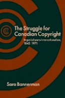 Sara Bannerman - The Struggle for Canadian Copyright: Imperialism to Internationalism, 1842-1971 - 9780774824057 - V9780774824057