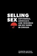 Emily Van Der Meulen (Ed.) - Selling Sex: Experience, Advocacy, and Research on Sex Work in Canada - 9780774824484 - V9780774824484