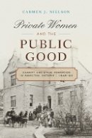 Carmen J. Nielson - Private Women and the Public Good: Charity and State Formation in Hamilton, Ontario, 1846-93 - 9780774826914 - V9780774826914