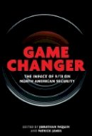 Jonathan Paquin (Ed.) - Game Changer: The Impact of 9/11 on North American Security - 9780774827072 - V9780774827072