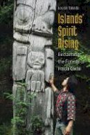 Louise Takeda - Islands´ Spirit Rising: Reclaiming the Forests of Haida Gwaii - 9780774827652 - V9780774827652