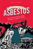 Jessica Van Horssen - A Town Called Asbestos: Environmental Contamination, Health, and Resilience in a Resource Community - 9780774828413 - V9780774828413