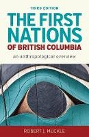 Robert J. Muckle - The First Nations of British Columbia, Third Edition: An Anthropological Overview - 9780774828734 - V9780774828734