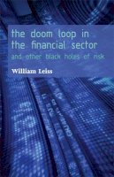 William Leiss - The Doom Loop in the Financial Sector. and Other Black Holes of Risk.  - 9780776607382 - V9780776607382
