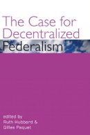 Hubbard - The Case for Decentralized Federalism (Governance) (Governance Series) - 9780776607450 - V9780776607450