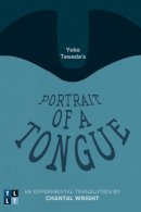 Yoko Tawada - Yoko Tawada's Portrait of a Tongue - 9780776608037 - V9780776608037
