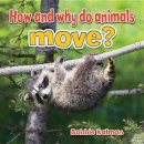 Bobbie Kalman - How and Why do Animals Move? - 9780778706168 - V9780778706168