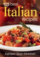 Kathleen Sloan-Macintosh - 125 Best Italian Recipes - 9780778801986 - V9780778801986