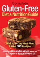 Alexandra Anca - Complete Gluten-Free Diet and Nutrition  Guide: With a 30-Day Meal Plan and Over 100 Recipes - 9780778802525 - V9780778802525
