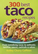 Kelley Cleary Coffeen - 300 Best Taco Recipes - 9780778802679 - V9780778802679