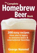 George Hummel - The Complete Homebrew Beer Book: 200 Easy Recipes, from Ales and Lagers to Extreme Beers and International Favorites - 9780778802686 - 9780778802686