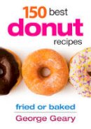 George Geary - 150 Best Donut Recipes: Fried or Baked - 9780778804116 - V9780778804116