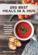 Camilla Saulsbury - 250 Best Meals in a Mug: Delicious Homemade Microwave Meals in Minutes - 9780778804741 - V9780778804741