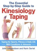 John Langendoen - Kinesiology Taping The Essential Step-By-Step Guide: Taping for Sports, Fitness and Daily Life  - 160 Conditions and Ailments - 9780778804819 - V9780778804819