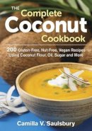 Camilla Saulsbury - The Complete Coconut Cookbook: 200 Gluten-free, Grain-free and Nut-free Vegan Recipes Using Coconut Flour, Oil, Sugar and More - 9780778804888 - V9780778804888