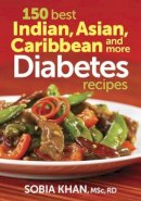 Sobia Khan - 150 Best Indian, Asian, Caribbean and More Diabetes Recipes - 9780778804918 - V9780778804918