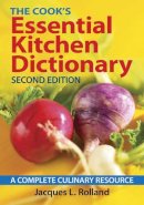Rolland  Jacques - The Cook's Essential Kitchen Dictionary: A Complete Culinary Resource - 9780778804949 - V9780778804949