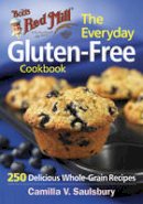 Camilla Saulsbury - Bob's Red Mill Everyday Gluten-Free Cookbook: 281 Delicious Whole-Grain Recipes - 9780778805007 - V9780778805007
