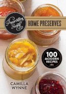 Camilla Wynne - Preservation Society Home Preserves: 100 Modern Recipes - 9780778805038 - V9780778805038