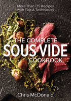 Chris McDonald - The Complete Sous Vide Cookbook: More than 175 Recipes with Tips and Techniques - 9780778805236 - V9780778805236