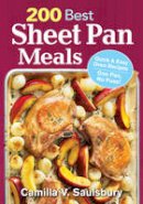 Camilla Saulsbury - 200 Best Sheet Pan Meals: Quick and Easy Oven Recipes One Pan, No Fuss! - 9780778805380 - V9780778805380
