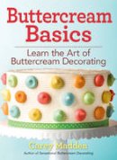 Carey Madden - Buttercream Basics: Learn the Art of Buttercream Decorating - 9780778805632 - V9780778805632