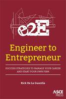 Rick de La Guardia - Engineer to Entrepreneur: Success Strategies to Manage Your Career and Start Your Own Firm - 9780784414415 - V9780784414415