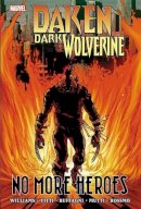 Rob Williams - Daken: Dark Wolverine: No More Heroes - 9780785160885 - 9780785160885