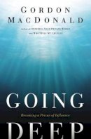 Gordon Macdonald - Going Deep: Becoming A Person of Influence - 9780785226086 - V9780785226086