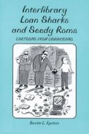 Benita L. Epstein - Interlibrary Loan Sharks and Seedy Roms: Cartoons from Libraryland - 9780786404650 - V9780786404650