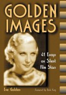 Eve Golden - Golden Images: 41 Essays on Silent Film Stars - 9780786408344 - V9780786408344