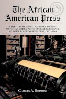 Charles A. Simmons - The African American Press. A History of News Coverage During National Crises, with Special Reference to Four Black Newspapers, 1827-1965.  - 9780786426072 - V9780786426072