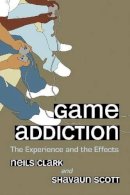 Clark, Neils; Scott, Shavaun - Game Addiction - 9780786443642 - V9780786443642