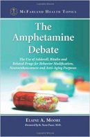 Elaine A. Moore - The Amphetamine Debate. The Use of Adderall, Ritalin and Related Drugs for Behavior Modification, Neuroenhancement and Anti-Aging Purposes.  - 9780786458738 - V9780786458738