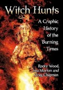 Rocky Wood - Witch Hunts: A Graphic History of the Burning Times - 9780786466559 - V9780786466559