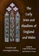 Elizabeth Caldwell Hirschman - The Early Jews and Muslims of England and Wales: A Genetic and Genealogical History - 9780786476848 - V9780786476848