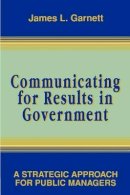 James L. Garnett - Communicating for Results in Government - 9780787900007 - V9780787900007