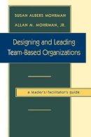 Susan Albers Mohrman - Designing and Leading Team-based Organizations - 9780787908652 - V9780787908652