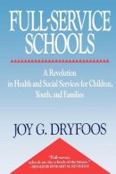 Joy Dryfoos - Full-Service Schools: A Revolution in Health and Social Services for Children, Youth, and Families - 9780787940645 - V9780787940645