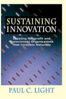 Paul C. Light - Sustaining Innovation: Creating Nonprofit and Government Organizations that Innovate Naturally - 9780787940980 - V9780787940980