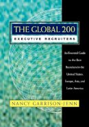 Nancy Garrison-Jenn - The Global 200 Executive Recruiters: An Essential Guide to the Best Recruiters in the United States, Europe, Asia, and Latin America - 9780787941390 - V9780787941390