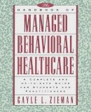 Gayle L. Zieman - The Handbook of Managed Behavioral Healthcare: A Complete and Up-to-Date Guide for Students and Practitioners - 9780787941536 - V9780787941536