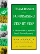 Mim Carlson - Team-Based Fundraising Step by Step: A Practical Guide to Improving Results Through Teamwork - 9780787943677 - V9780787943677