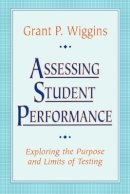 Grant P. Wiggins - Assessing Student Performance: Exploring the Purpose and Limits of Testing - 9780787950477 - V9780787950477