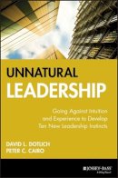 David L. Dotlich - Unnatural Leadership: Going Against Intuition and Experience to Develop Ten New Leadership Instincts - 9780787956189 - V9780787956189