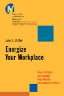 Jane E. Dutton - Energize Your Workplace: How to Create and Sustain High-Quality Connections at Work - 9780787956226 - V9780787956226