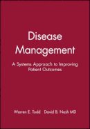 Warren E. Todd - Disease Management: A Systems Approach to Improving Patient Outcomes - 9780787957384 - V9780787957384